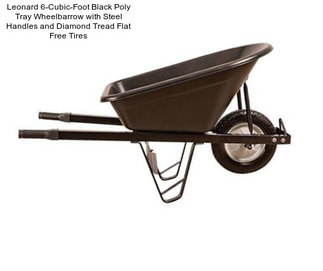 Leonard 6-Cubic-Foot Black Poly Tray Wheelbarrow with Steel Handles and Diamond Tread Flat Free Tires