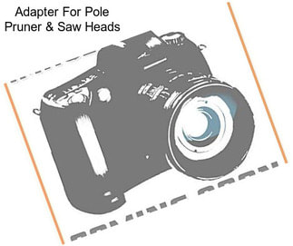 Adapter For Pole Pruner & Saw Heads