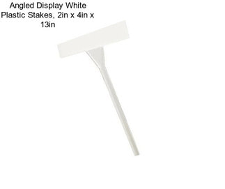 Angled Display White Plastic Stakes, 2in x 4in x 13in