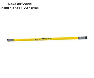 New! AirSpade 2000 Series Extensions