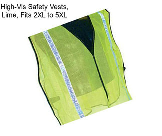 High-Vis Safety Vests, Lime, Fits 2XL to 5XL