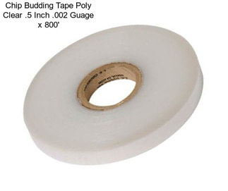 Chip Budding Tape Poly Clear .5 Inch .002 Guage x 800\'