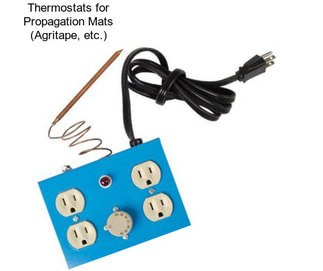 Thermostats for Propagation Mats (Agritape, etc.)