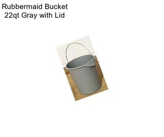 Rubbermaid Bucket 22qt Gray with Lid