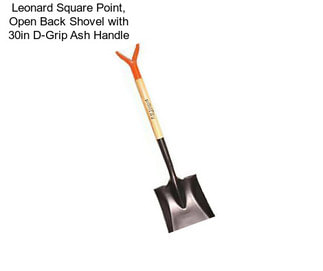 Leonard Square Point, Open Back Shovel with 30in D-Grip Ash Handle