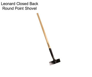 Leonard Closed Back Round Point Shovel