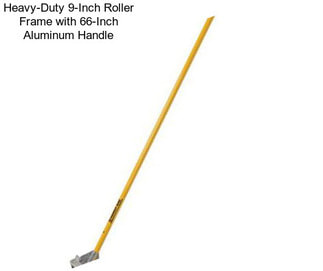 Heavy-Duty 9-Inch Roller Frame with 66-Inch Aluminum Handle