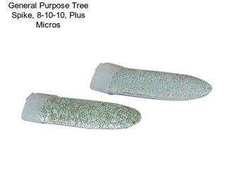 General Purpose Tree Spike, 8-10-10, Plus Micros