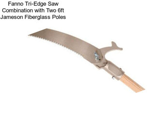 Fanno Tri-Edge Saw Combination with Two 6ft Jameson Fiberglass Poles