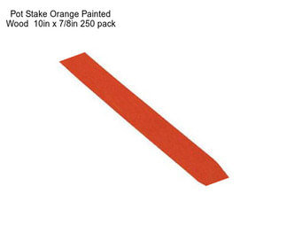 Pot Stake Orange Painted Wood  10in x 7/8in 250 pack