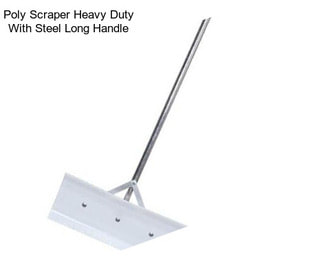 Poly Scraper Heavy Duty With Steel Long Handle