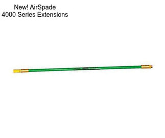 New! AirSpade 4000 Series Extensions