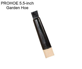 PROHOE 5.5-inch Garden Hoe