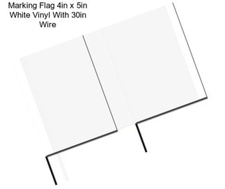 Marking Flag 4in x 5in White Vinyl With 30in Wire
