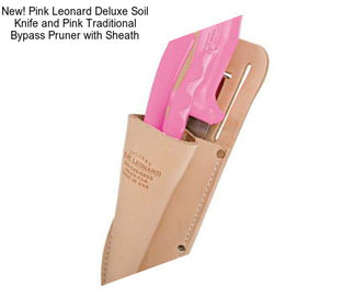 New! Pink Leonard Deluxe Soil Knife and Pink Traditional Bypass Pruner with Sheath