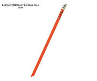 Leonard 4ft Orange Fiberglass Base Pole