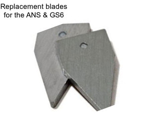 Replacement blades for the ANS & GS6