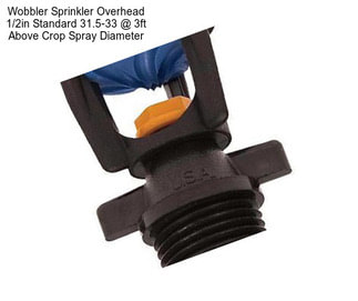 Wobbler Sprinkler Overhead 1/2in Standard 31.5-33 @ 3ft Above Crop Spray Diameter