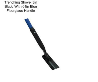 Trenching Shovel 3in Blade With 61in Blue Fiberglass Handle