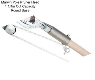 Marvin Pole Pruner Head 1 1/4in Cut Capacity Round Base