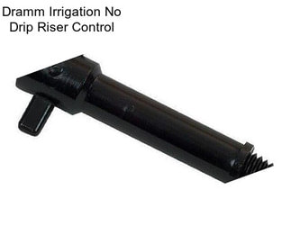 Dramm Irrigation No Drip Riser Control