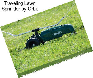 Traveling Lawn Sprinkler by Orbit