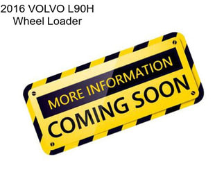 2016 VOLVO L90H Wheel Loader