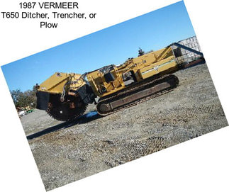 1987 VERMEER T650 Ditcher, Trencher, or Plow