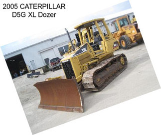 2005 CATERPILLAR D5G XL Dozer