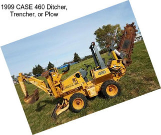 1999 CASE 460 Ditcher, Trencher, or Plow