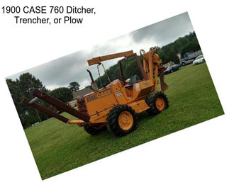1900 CASE 760 Ditcher, Trencher, or Plow