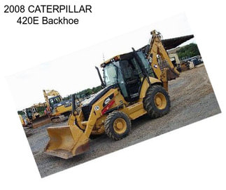 2008 CATERPILLAR 420E Backhoe