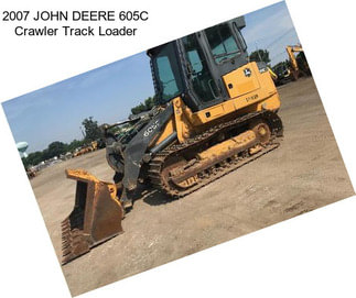 2007 JOHN DEERE 605C Crawler Track Loader