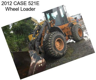 2012 CASE 521E Wheel Loader