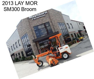 2013 LAY MOR SM300 Broom