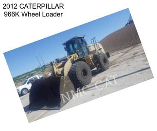 2012 CATERPILLAR 966K Wheel Loader