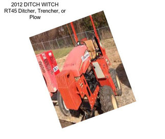 2012 DITCH WITCH RT45 Ditcher, Trencher, or Plow