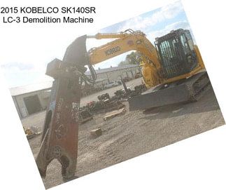 2015 KOBELCO SK140SR LC-3 Demolition Machine