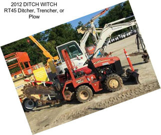 2012 DITCH WITCH RT45 Ditcher, Trencher, or Plow