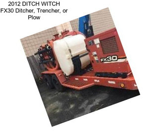 2012 DITCH WITCH FX30 Ditcher, Trencher, or Plow