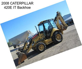 2008 CATERPILLAR 420E IT Backhoe