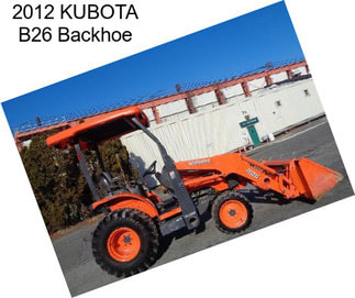 2012 KUBOTA B26 Backhoe