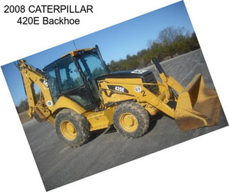 2008 CATERPILLAR 420E Backhoe