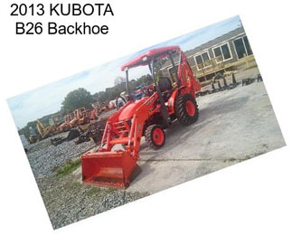 2013 KUBOTA B26 Backhoe