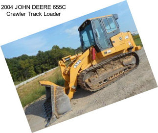 2004 JOHN DEERE 655C Crawler Track Loader