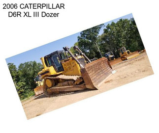 2006 CATERPILLAR D6R XL III Dozer