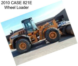 2010 CASE 821E Wheel Loader