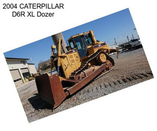 2004 CATERPILLAR D6R XL Dozer