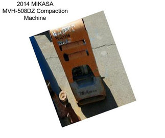 2014 MIKASA MVH-508DZ Compaction Machine
