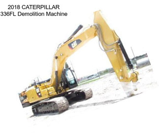 2018 CATERPILLAR 336FL Demolition Machine